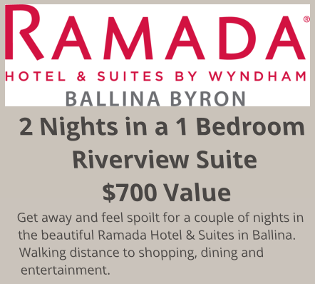 2 Nights in a 1 Bedroom Riverview Suite $700 Value Get away and feel spoilt for a couple of nights in the beautiful Ramada Hotel & Suites in Ballina. Walking distance to shopping, dining and entertainment.